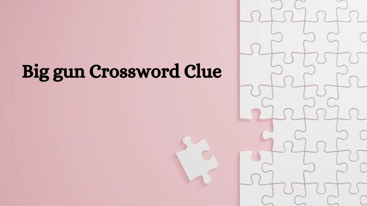 NYT Big gun Crossword Clue Puzzle Answer from July 27, 2024