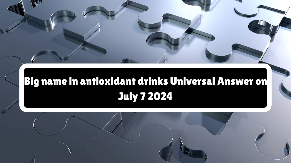 Universal Big name in antioxidant drinks Crossword Clue Puzzle Answer from July 07, 2024