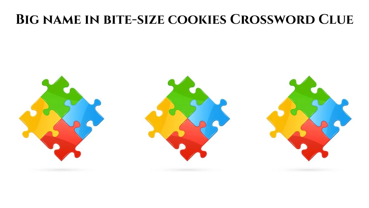 Big name in bite-size cookies Crossword Clue Universal Puzzle Answer from July 22, 2024