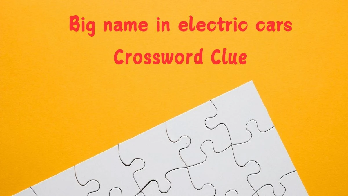 Big name in electric cars Daily Themed Crossword Clue Answers on July 09, 2024