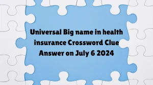 Universal Big name in health insurance Crossword Clue Puzzle Answer from July 06, 2024