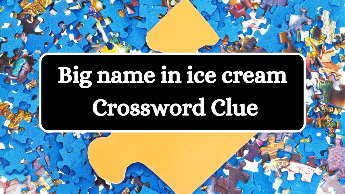 Big name in ice cream LA Times Crossword Clue Puzzle Answer from July 17, 2024