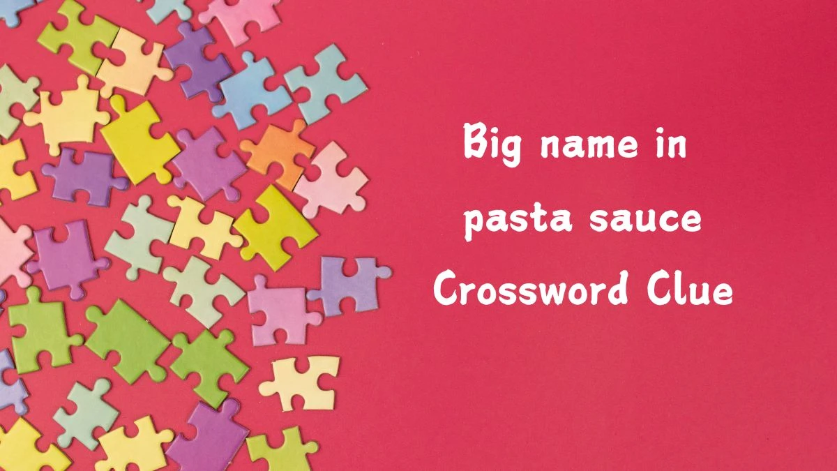 Big name in pasta sauce NYT Crossword Clue Puzzle Answer on July 29, 2024