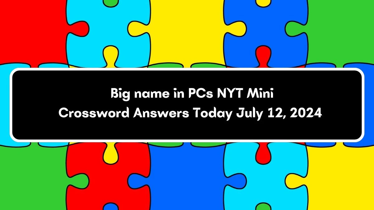 NYT Big name in PCs Crossword Clue Puzzle Answer from July 12, 2024