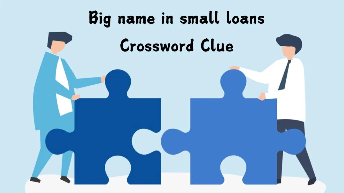 Big name in small loans NYT Crossword Clue Puzzle Answer on July 27, 2024