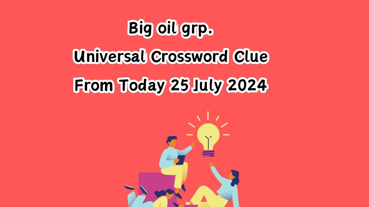 Universal Big oil grp. Crossword Clue Puzzle Answer from July 25, 2024