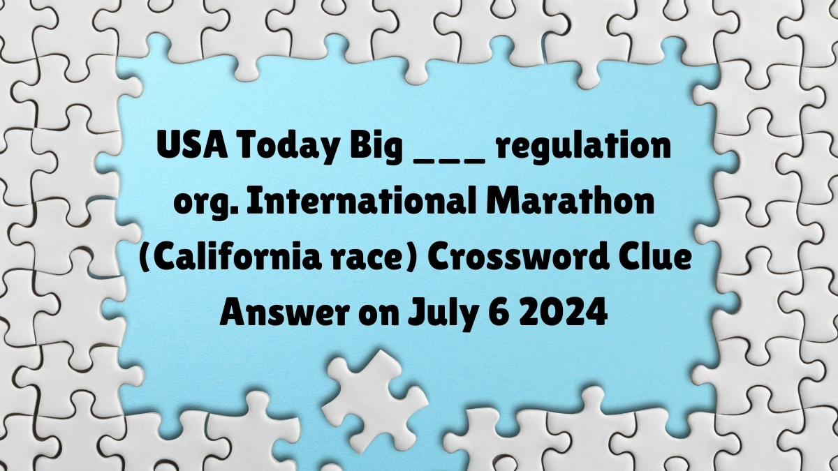 USA Today Big ___ regulation org. International Marathon (California race) Crossword Clue Puzzle Answer from July 06, 2024