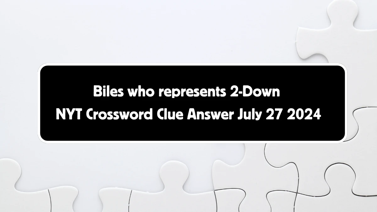 Biles who represents 2-Down NYT Crossword Clue Puzzle Answer from July 27, 2024