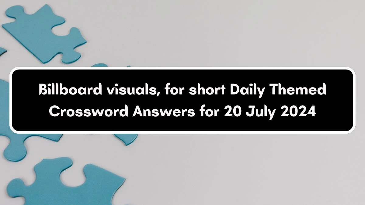 Daily Themed Billboard visuals, for short Crossword Clue Puzzle Answer from July 20, 2024