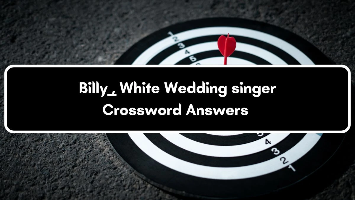 Billy ___, White Wedding singer Crossword Clue Puzzle Answer from July 04, 2024