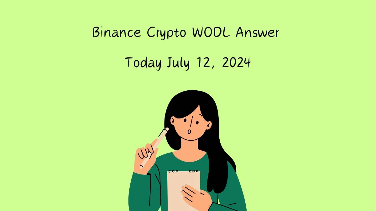 Binance Crypto WODL Answer Today July 12, 2024