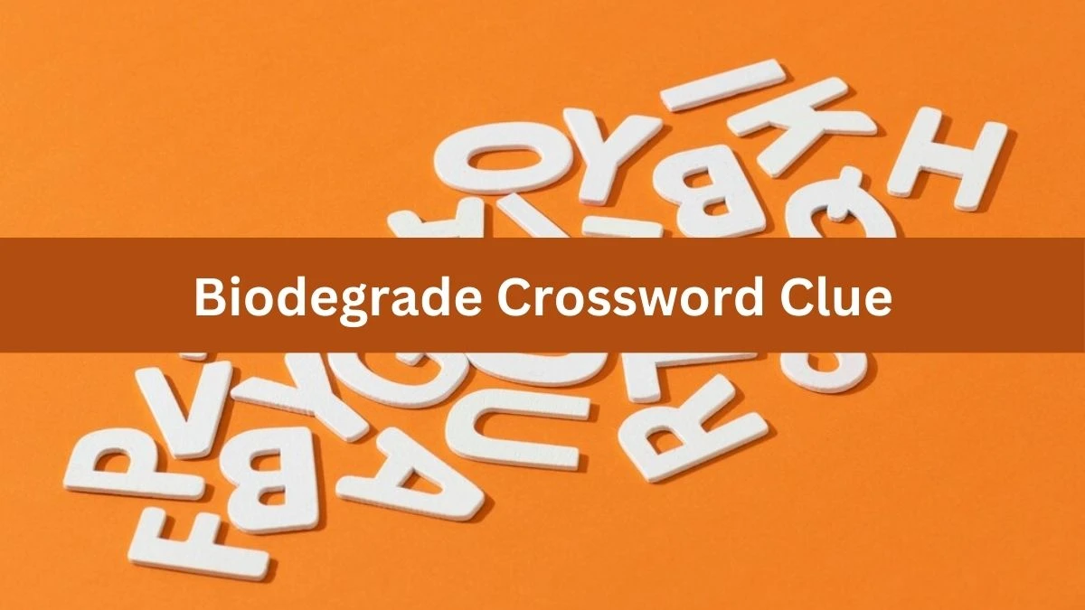 LA Times Biodegrade Crossword Clue Puzzle Answer from July 22, 2024