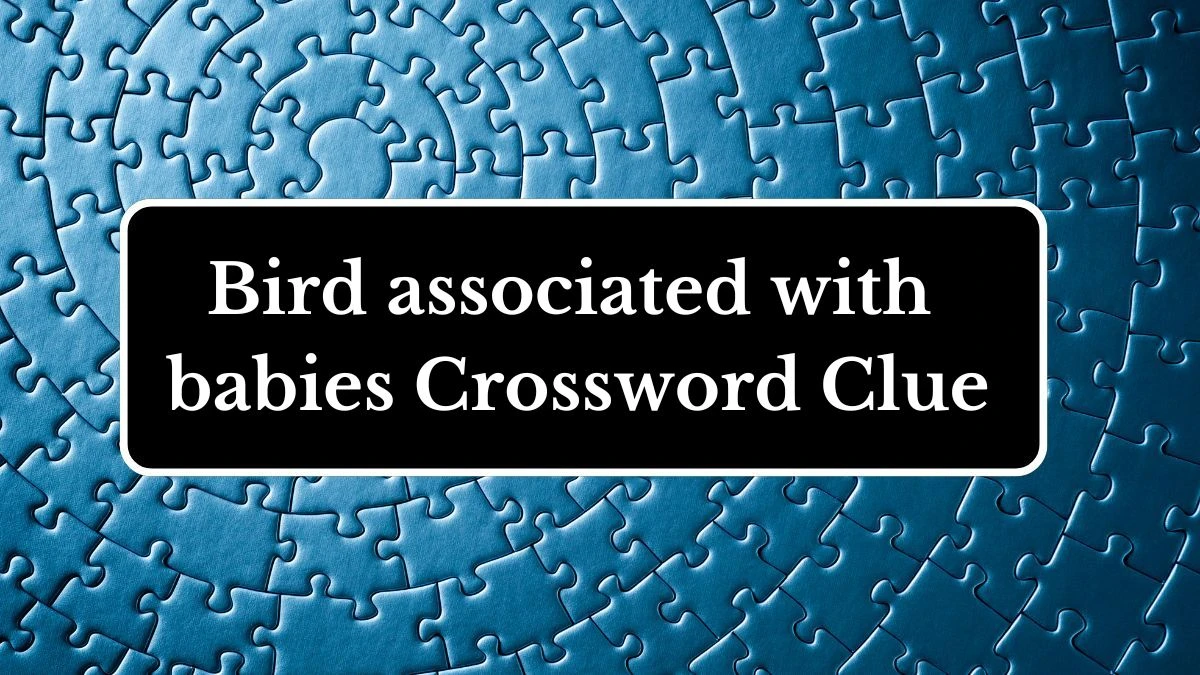 Bird associated with babies LA Times Crossword Clue Puzzle Answer from July 02, 2024
