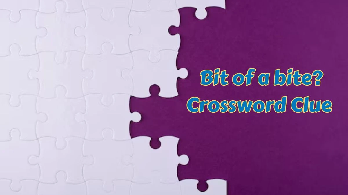 Daily Themed Bit of a bite? Crossword Clue Puzzle Answer from July 09, 2024