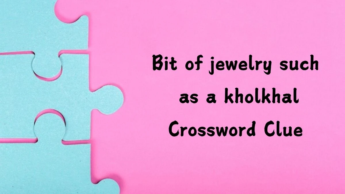 USA Today Bit of jewelry such as a kholkhal Crossword Clue Puzzle Answer from July 25, 2024