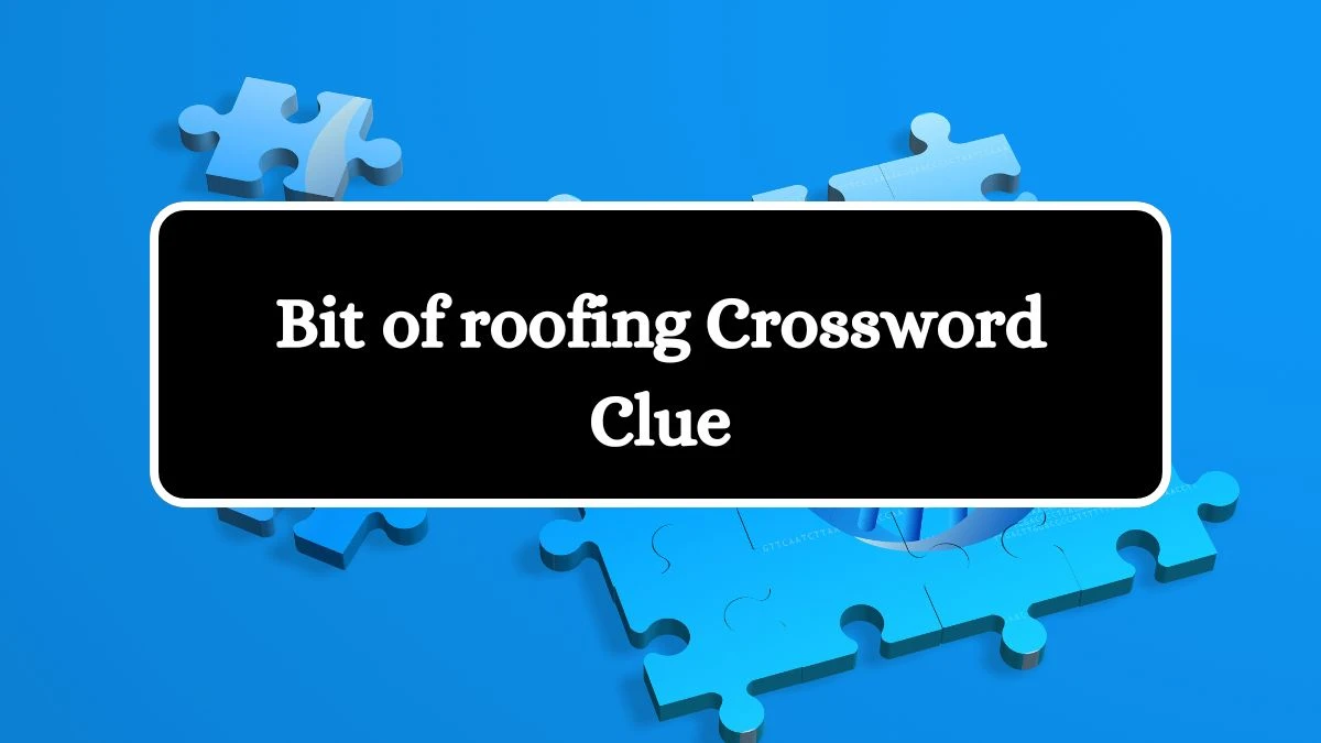 NYT Bit of roofing Crossword Clue Puzzle Answer from July 18, 2024