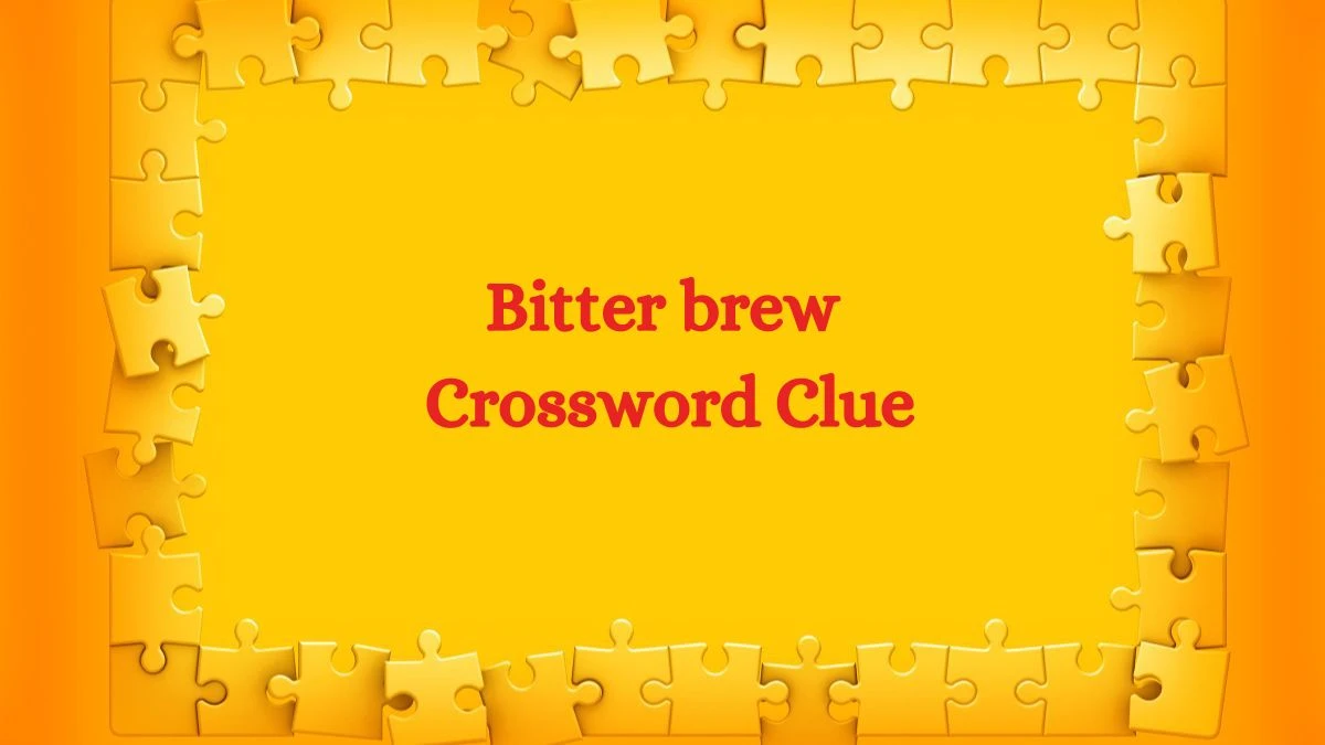 LA Times Bitter brew Crossword Clue Puzzle Answer from July 26, 2024