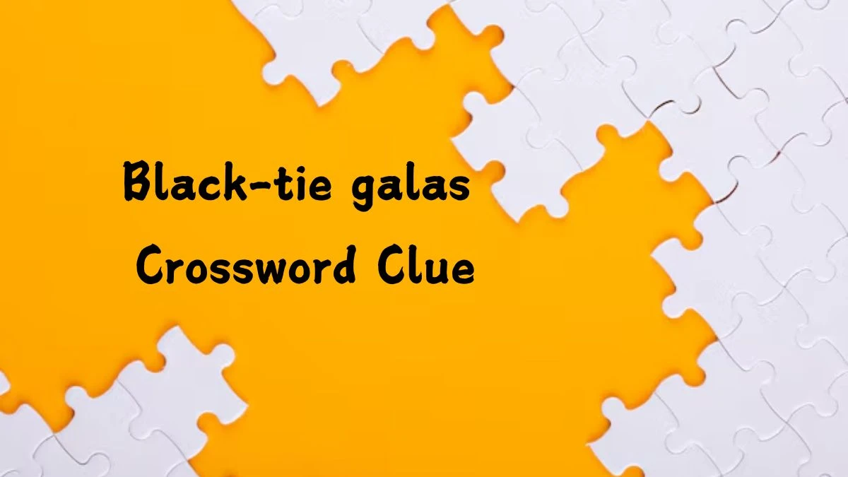 Black-tie galas Crossword Clue Puzzle Answer from July 29, 2024