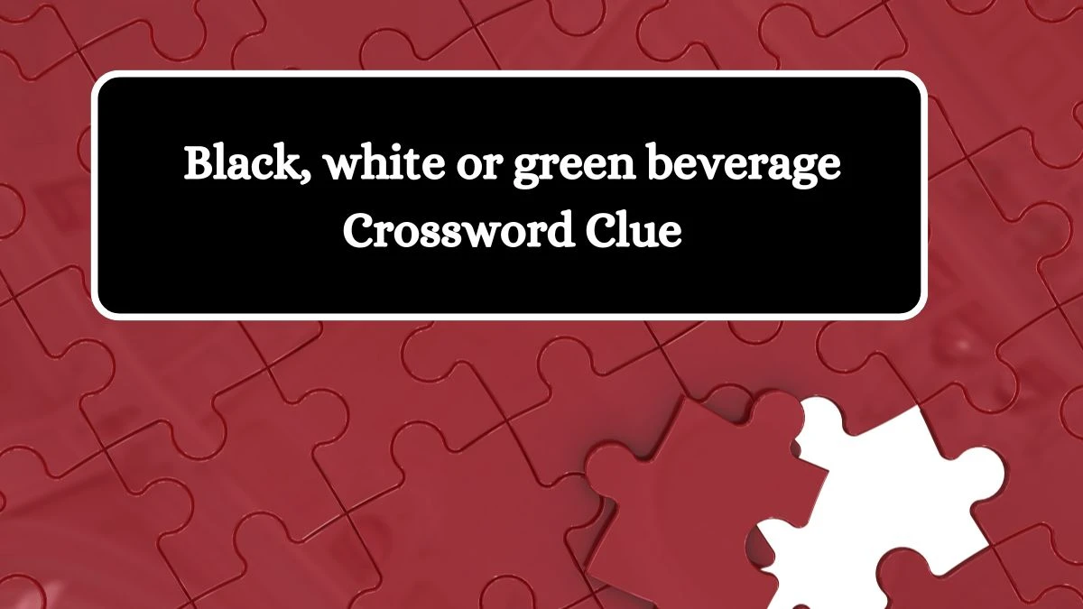 USA Today Black, white or green beverage Crossword Clue Puzzle Answer from July 23, 2024