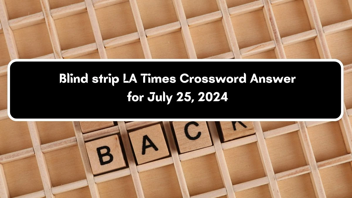 LA Times Blind strip Crossword Clue Puzzle Answer from July 25, 2024