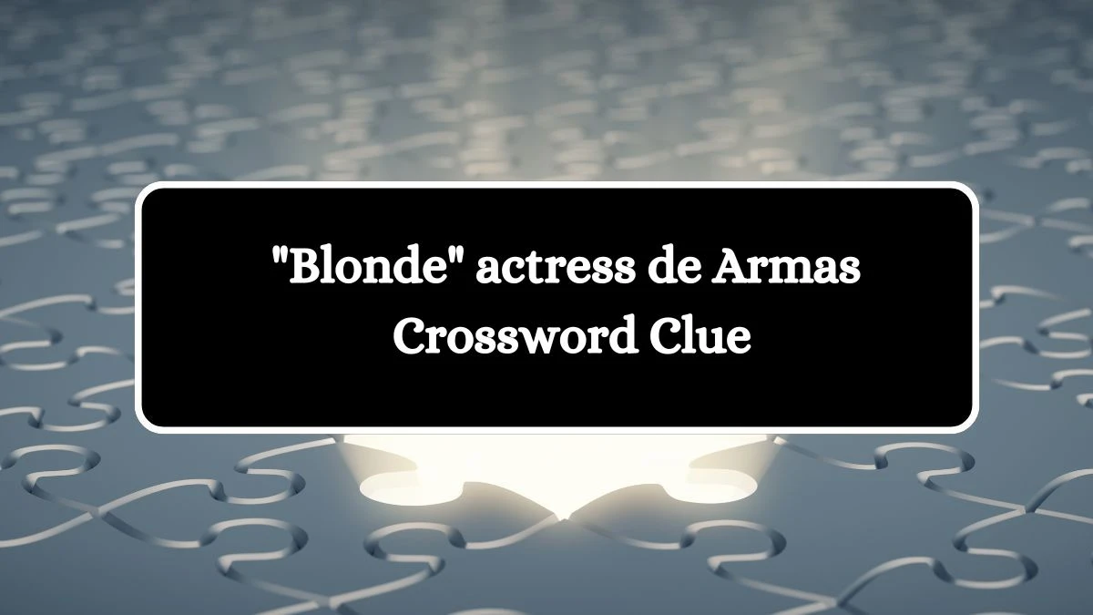 USA Today Blonde actress de Armas Crossword Clue Puzzle Answer from July 31, 2024