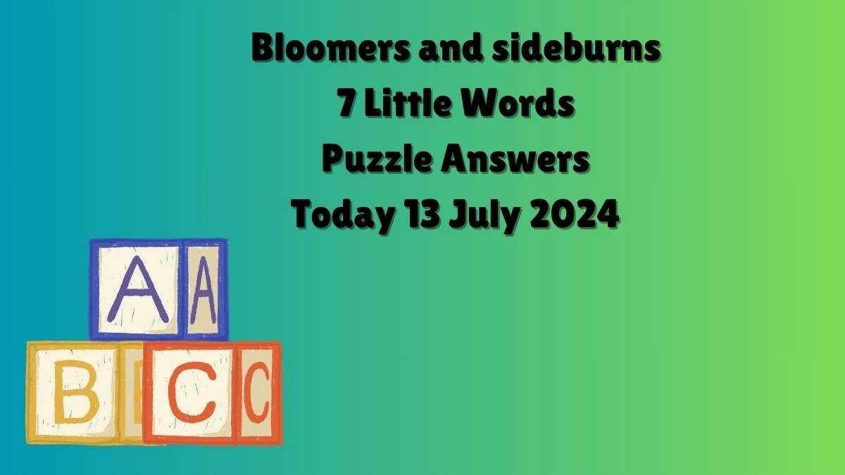 Bloomers and sideburns 7 Little Words Puzzle Answer from July 13, 2024