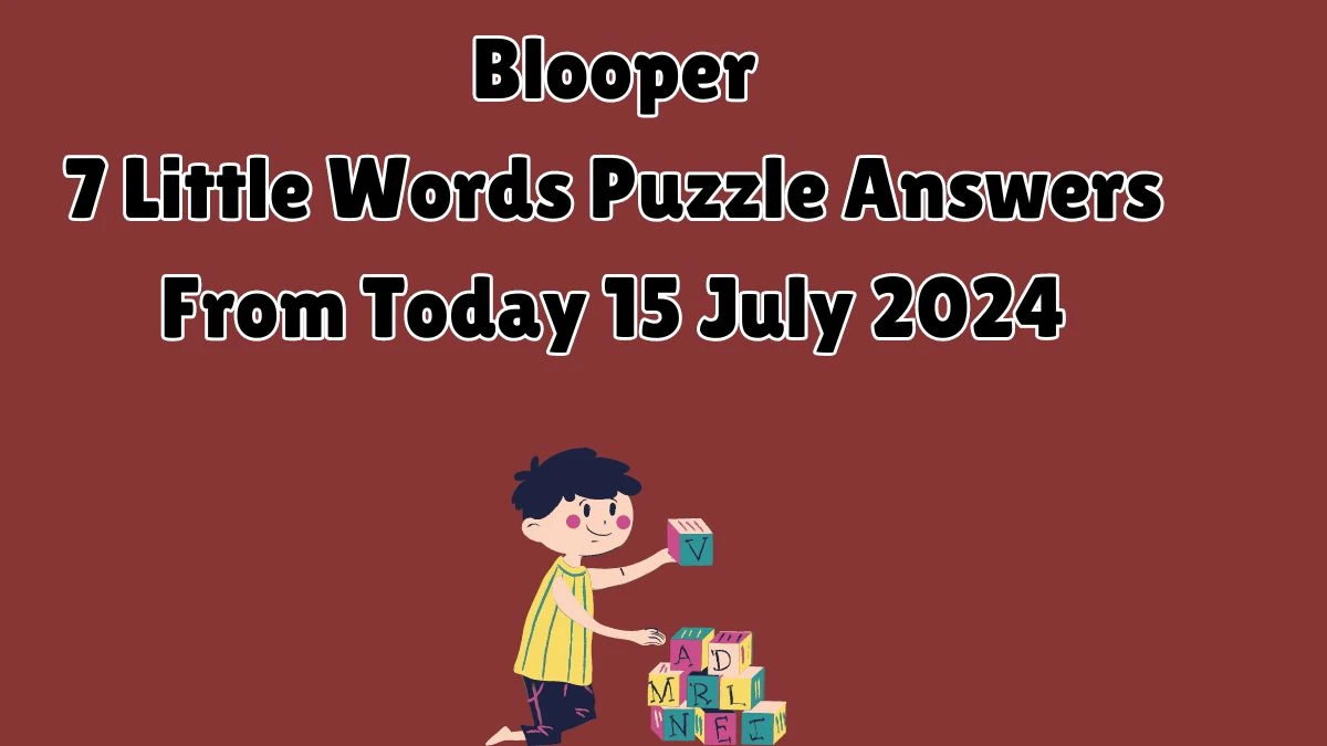 Blooper 7 Little Words Puzzle Answer from July 15, 2024