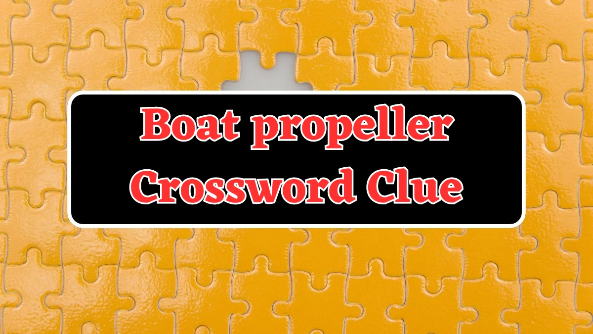 Boat propeller NYT Crossword Clue Puzzle Answer on July 31, 2024