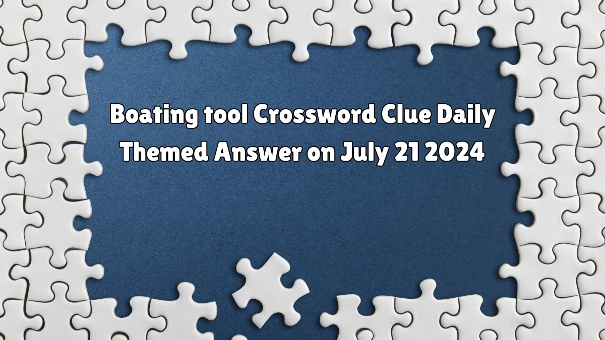 Boating tool Daily Themed Crossword Clue Puzzle Answer from July 21, 2024