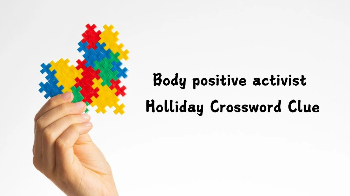 LA Times Body positive activist Holliday Crossword Puzzle Answer from July 16, 2024