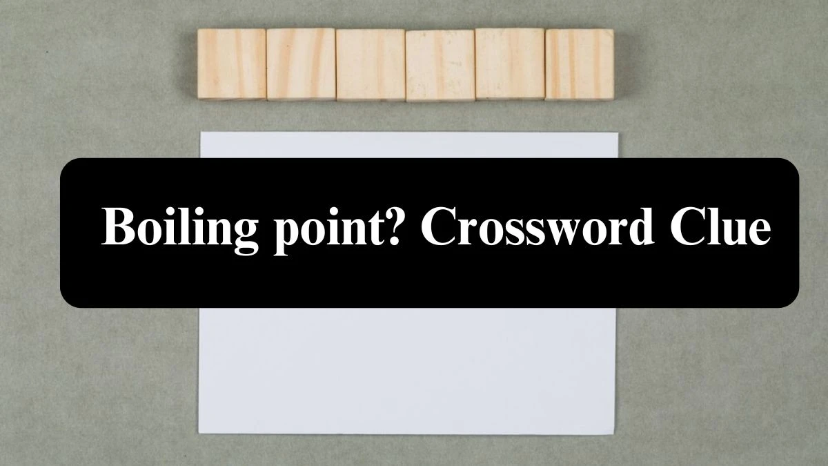 Universal Boiling point? Crossword Clue Puzzle Answer from July 26, 2024