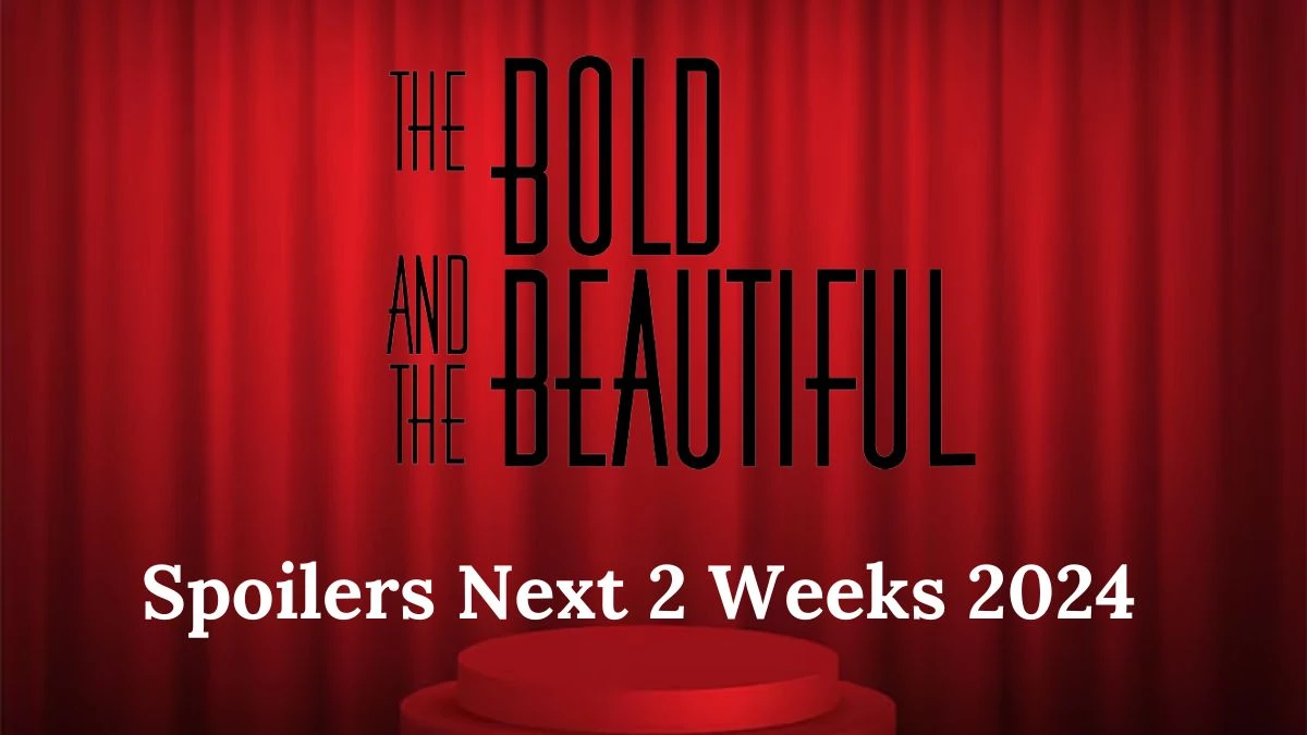 Bold and Beautiful Spoilers Next 2 Weeks 2024