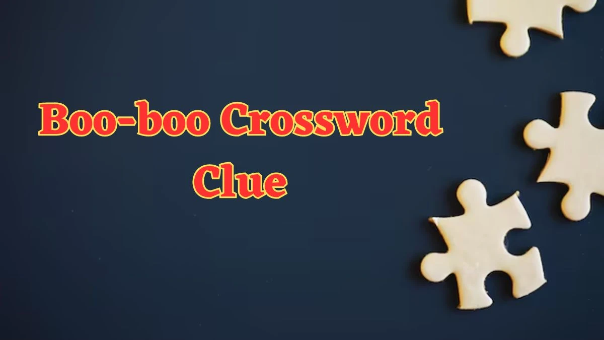 Boo-boo NYT Crossword Clue Puzzle Answer from July 04, 2024