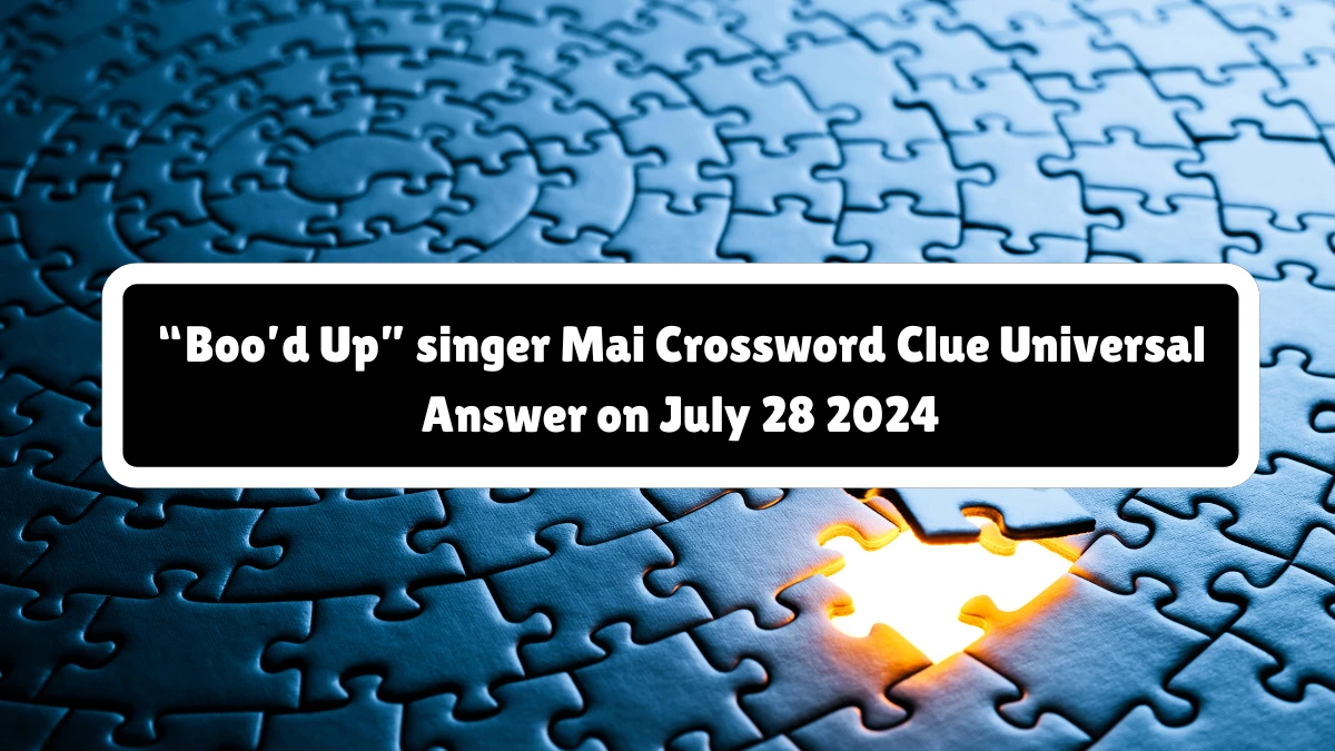 Universal “Boo’d Up” singer Mai Crossword Clue Puzzle Answer from July 28, 2024