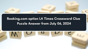 LA Times Booking.com option Crossword Clue Puzzle Answer from July 06, 2024