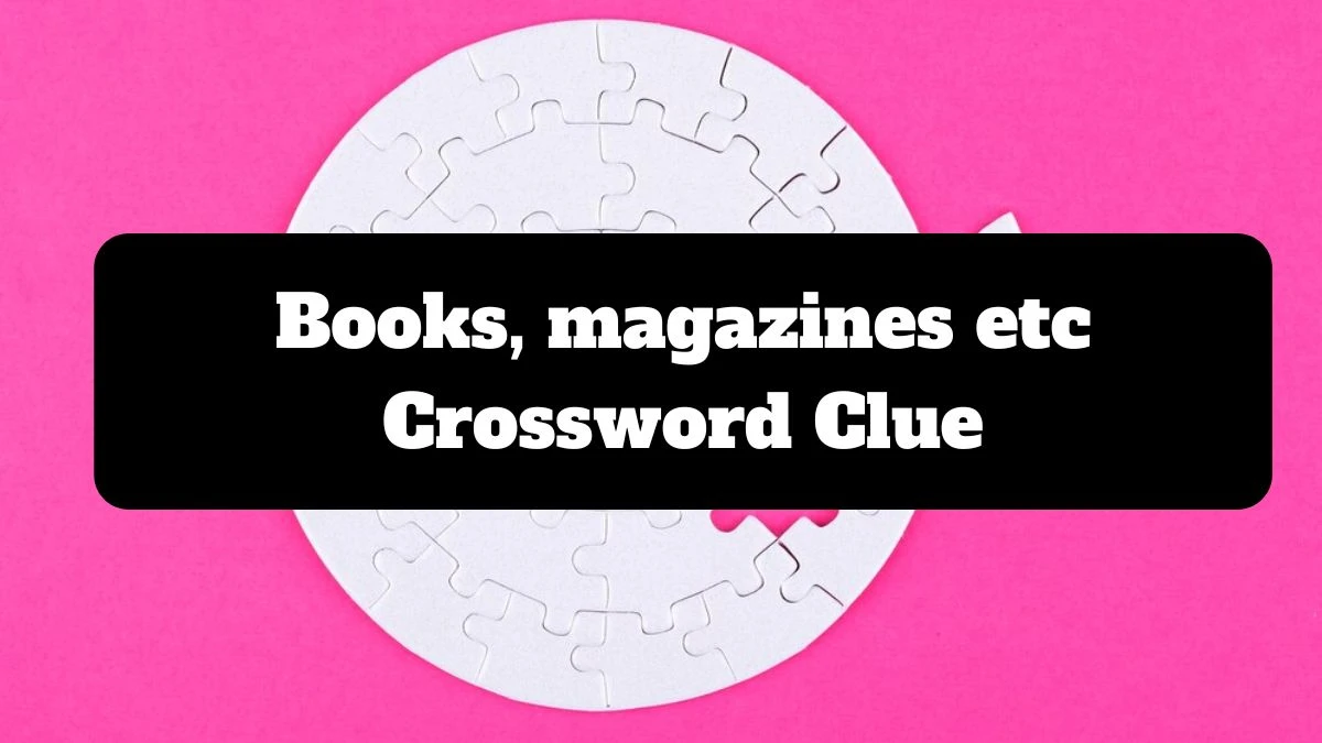 Books, magazines etc Crossword Clue Puzzle Answer from July 16, 2024