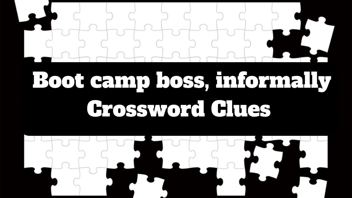 Boot camp boss, informally NYT Crossword Clue Puzzle Answer Today