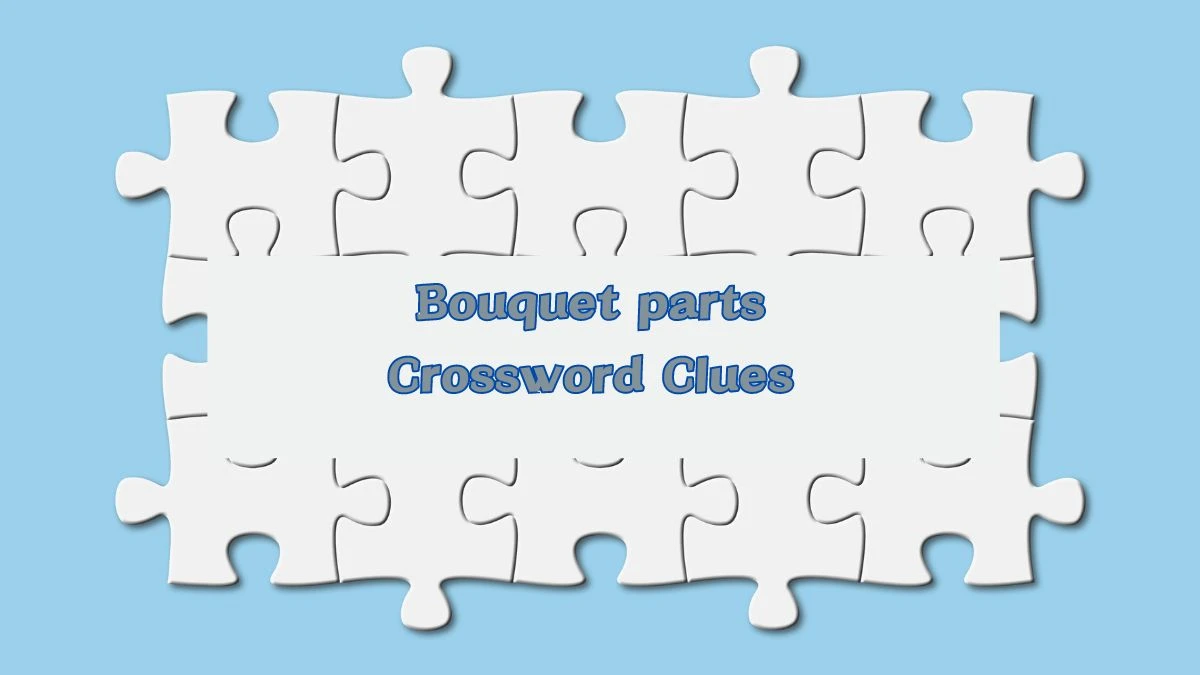 Bouquet parts Daily Commuter Crossword Clue Puzzle Answer from July 23, 2024