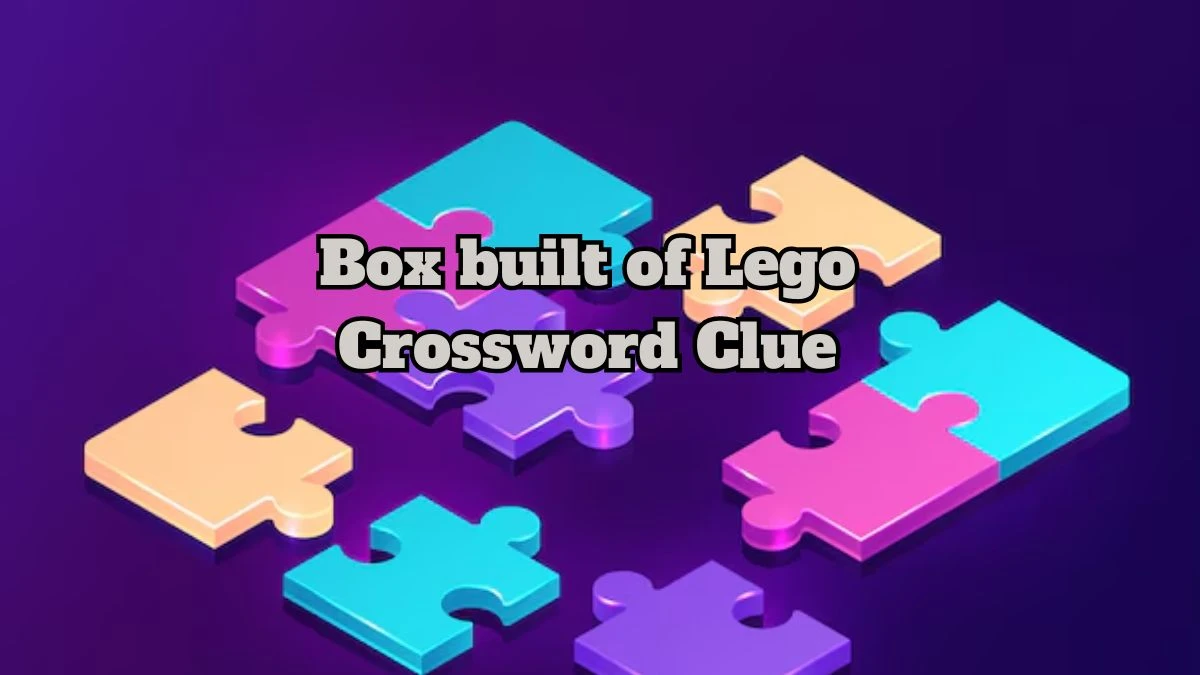 Box built of Lego Crossword Clue Puzzle Answer from July 13, 2024