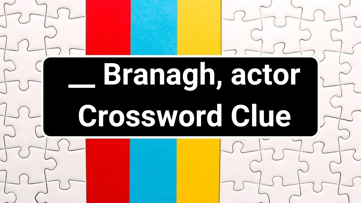 __ Branagh, actor Irish Daily Mail Quick Crossword Clue Puzzle Answer from July 02, 2024