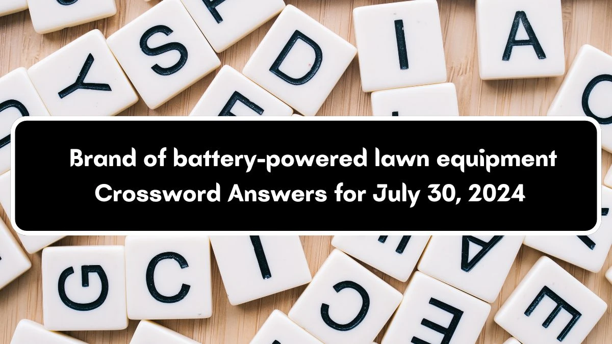 Brand of battery-powered lawn equipment Crossword Clue Answers on July 30, 2024