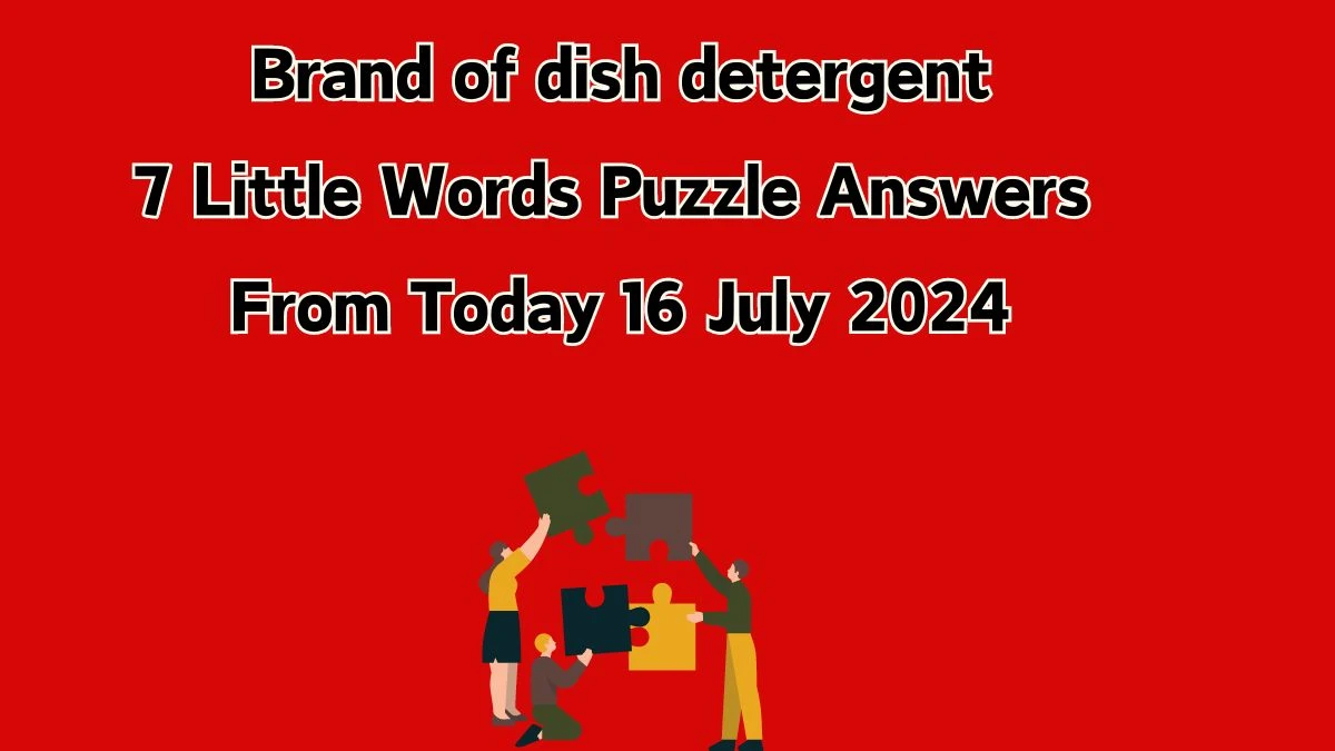 Brand of dish detergent 7 Little Words Puzzle Answer from July 16, 2024