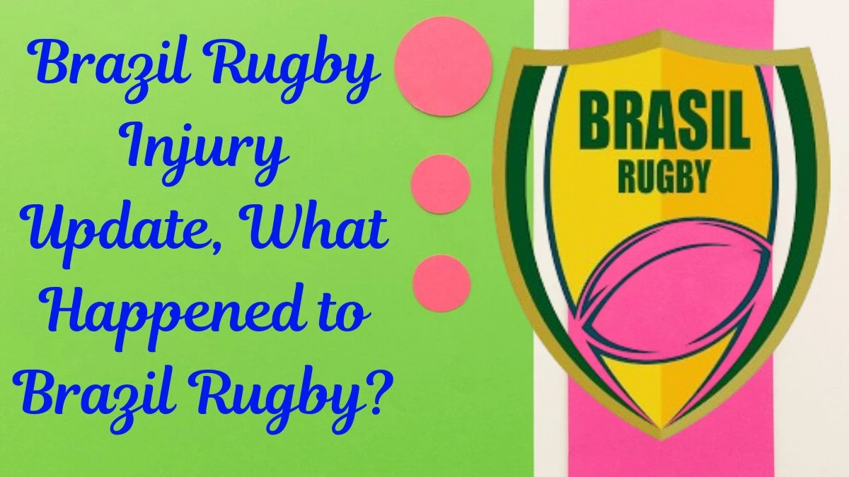 Brazil Rugby Injury Update, What Happened to Brazil Rugby?