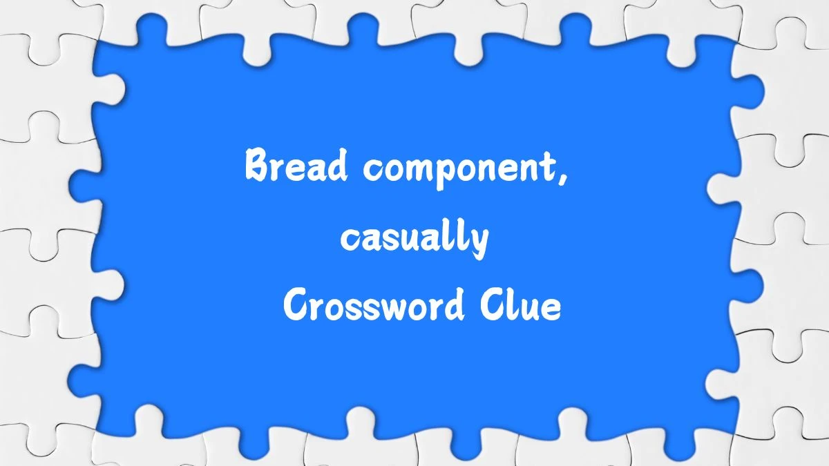 LA Times Bread component, casually Crossword Puzzle Answer from July 18, 2024