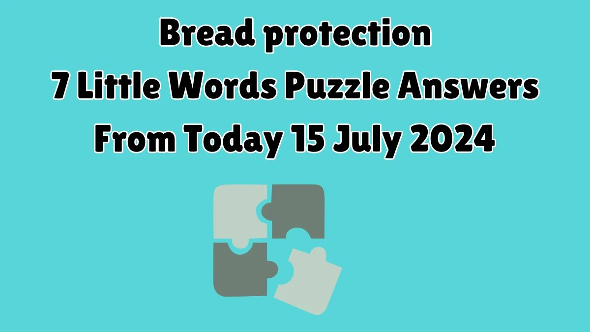 Bread protection 7 Little Words Puzzle Answer from July 15, 2024