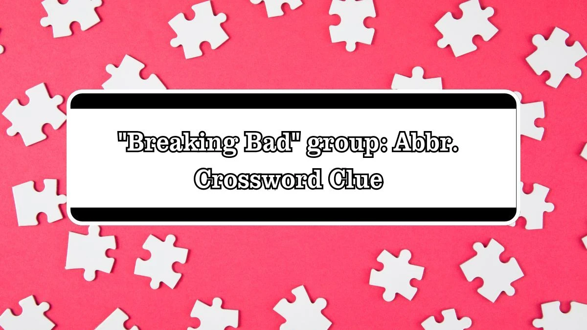 Breaking Bad group: Abbr. Daily Themed Crossword Clue Puzzle Answer from July 27, 2024