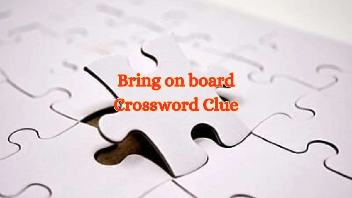 Bring on board Universal Crossword Clue Puzzle Answer from July 03, 2024