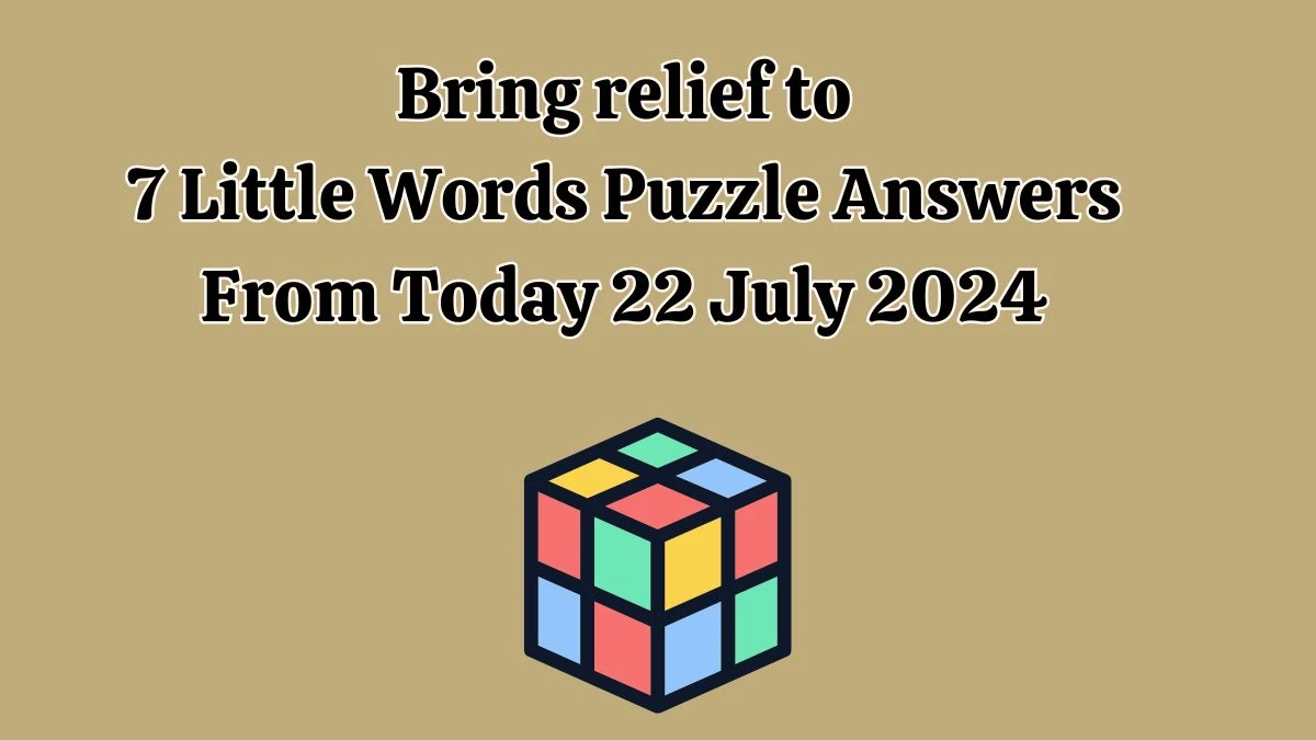 Bring relief to 7 Little Words Puzzle Answer from July 22, 2024