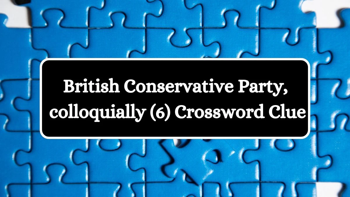 British Conservative Party, colloquially (6) NYT Crossword Clue Puzzle Answer from July 23, 2024