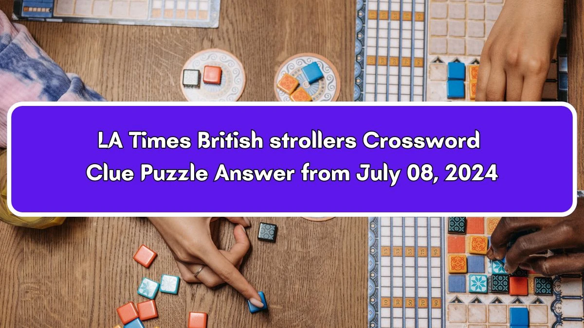 LA Times British strollers Crossword Puzzle Answer from July 08, 2024